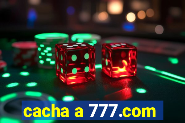 cacha a 777.com